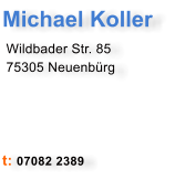 Michael Koller  Wildbader Str. 85  75305 Neuenbrg     t: 07082 2389